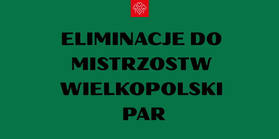 ELIMINACJE DO MISTRZOSTW WIELKOPOLSKI PAR